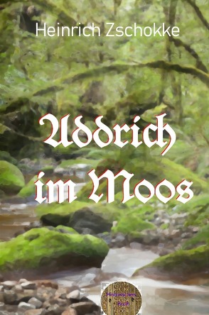 Addrich im Moos von Zschokke,  Heinrich