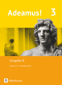 Adeamus! – Ausgabe B – Latein als 1. Fremdsprache – Band 3 von Berchtold,  Volker, Blumenfelder,  Benedikt, Büttner,  Lena, Frings,  Anna Katharina, Hereth,  Veronika, Holzhausen,  Jens, Noss,  Ira, Pflaum,  Bastian, Rollwagen,  Uwe, Safferling,  Cordula, Schauer,  Markus, Schölzel,  Melanie, Seelentag,  Sabine, Segerer,  Udo, Siegl,  Oliver, Strobl,  Elisabeth, Vormwald,  Kerstin, Walter,  Veronika, Weber,  Sabrina