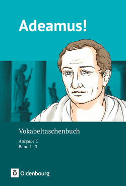 Adeamus! – Ausgabe C – Latein als 2. Fremdsprache – Band 1-3 von Berchtold,  Volker, Blumenfelder,  Benedikt, Noss,  Ira, Rollwagen,  Uwe, Safferling,  Cordula, Schauer,  Markus, Schölzel,  Melanie, Segerer,  Udo, Siegl,  Oliver, Stierstorfer,  Michael, Strobl,  Elisabeth, Vormwald,  Kerstin, Weber,  Sabrina