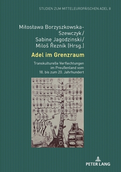 Adel im Grenzraum von Borzyszkowska-Szewczyk,  Miloslawa, Jagodzinski,  Sabine, Reznik,  Milos