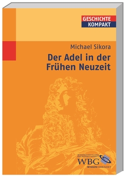 Adel in der Frühen Neuzeit von Brodersen,  Kai, Carl,  Horst, Delgado,  Mariano, Demel,  Walter, Gotthard,  Axel, Hacke,  Daniela, Jahns,  Sigrid, Kaiser,  Michael, Kintzinger,  Martin, Körber,  Esther-Beate, Leppin,  Volker, Litt,  Stefan, Müller,  Heribert, Niehuss,  Merith, Pröve,  Ralf, Puschner,  Uwe, Reinhardt,  Volker, Rosseaux,  Ulrich, Rummel,  Walter, Schilling,  Lothar, Schneidmüller,  Bernd, Schulze,  Hagen, Sikora,  Michael, Stollberg-Rilinger,  Barbara, Strohmeyer,  Arno, Voltmer,  Rita, Weinfurter,  Stefan, Wendt,  Reinhard