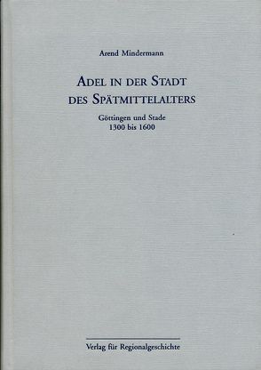 Adel in der Stadt des Spätmittelalters von Mindermann,  Arend