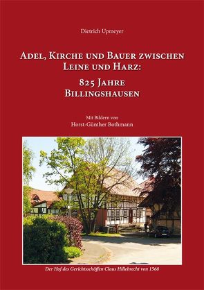 Adel, Kirche und Bauer zwischen Leine und Harz: 825 Jahre Billingshausen von Bothmann,  Horst-Günther, Upmeyer,  Dietrich