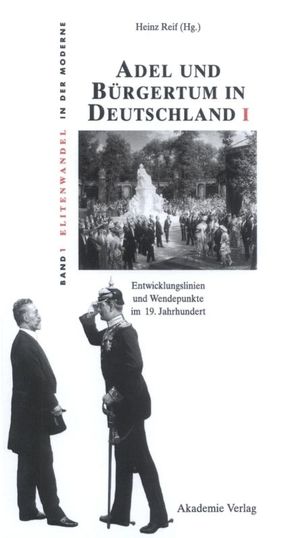 Adel und Bürgertum in Deutschland / Adel und Bürgertum in Deutschland I von Reif,  Heinz