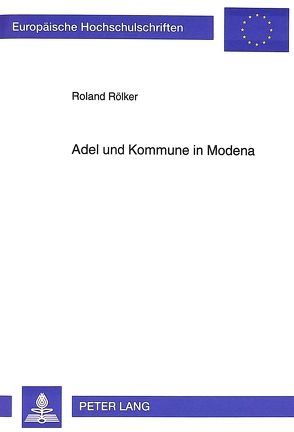 Adel und Kommune in Modena von Rölker,  Roland