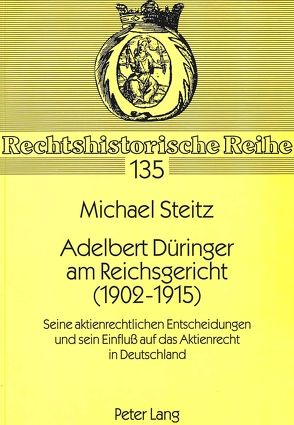 Adelbert Düringer am Reichsgericht (1902-1915) von Steitz,  Michael