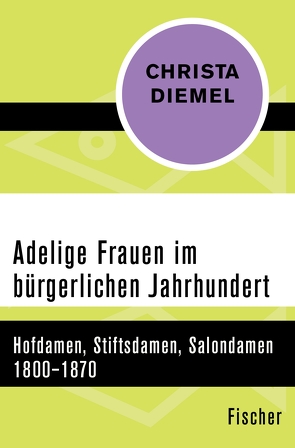 Adelige Frauen im bürgerlichen Jahrhundert von Diemel,  Christa