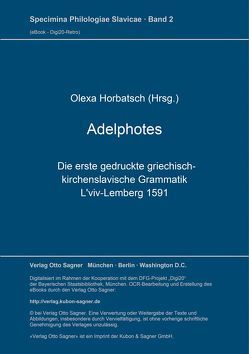 Adelphotes: die erste gedruckte griechisch-kirchenslavische Grammatik, L’viv-Lemberg 1591 von Horbatsch,  Olexa