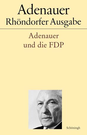 Adenauer und die FDP von Löttel,  Holger, Morsey,  Rudolf, Schwarz,  Hans-Peter