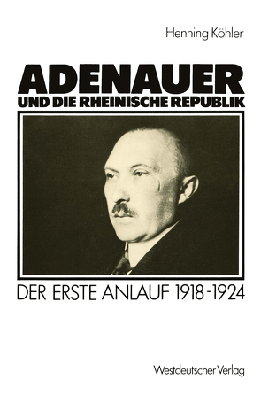 Adenauer und die rheinische Republik von Köhler,  Henning