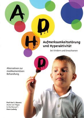 ADHD – Aufmerksamkeitsstörungen und Hyperaktivität bei Kindern und Erwachsenen von Abrams,  Prof. Carl, Ludwig,  Hans