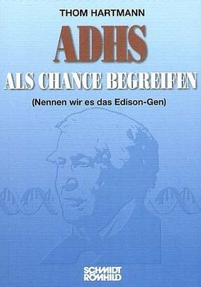 ADHS als Chance begreifen (Nennen wir es das Edison-Gen) von Garnatz,  Heidi, Hartmann,  Thom