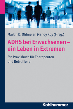 ADHS bei Erwachsenen – ein Leben in Extremen von Blanke,  Uwe, Dillo,  Wolfgang, Emrich,  Hinderk M., Johanna,  Krause, Krause,  Klaus-Henning, Ohlmeier,  Martin D., Roy,  Helga, Roy,  Mandy, Vanessa,  Prox-Vagedes