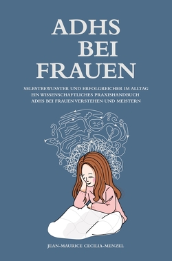 ADHS bei Frauen – Selbstbewusster und erfolgreicher im Alltag von Cecilia-Menzel,  Jean-Maurice