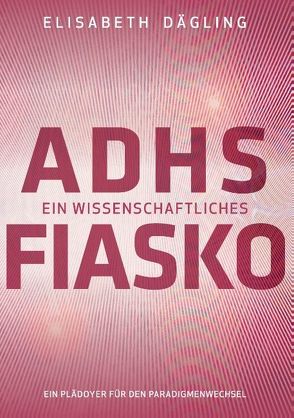 ADHS – Ein wissenschaftliches Fiasko von Dägling,  Elisabeth