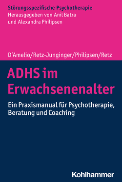 ADHS im Erwachsenenalter von Batra,  Anil, D´Amelio,  Roberto, Hohagen,  Fritz, Philipsen,  Alexandra, Retz,  Wolfgang, Retz-Junginger,  Petra