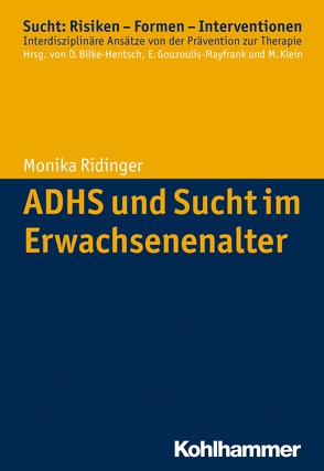 ADHS und Sucht im Erwachsenenalter von Bilke-Hentsch,  Oliver, Gouzoulis-Mayfrank,  Euphrosyne, Klein,  Michael, Ridinger,  Monika