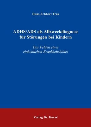 ADHS/ADS als Allzweckdiagnose für Störungen bei Kindern von Treu,  Hans-Eckbert