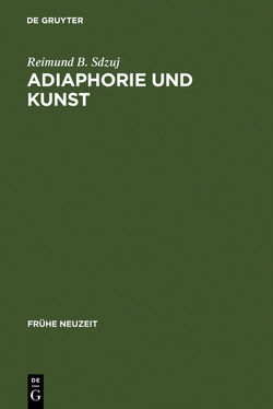 Adiaphorie und Kunst von Sdzuj,  Reimund B.