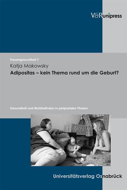 Adipositas – kein Thema rund um die Geburt? von Makowsky,  Katja, Schücking,  Beate A.