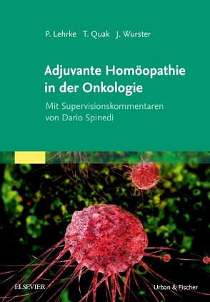 Adjuvante Homöopathie in der Onkologie von Lehrke,  Philipp, Quak,  Thomas, Wurster,  Jens