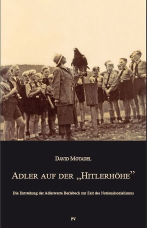 Adler auf der „Hitlerhöhe“ von Motadel,  David