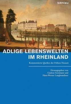 Adlige Lebenswelten im Rheinland von Braun,  Martin, Gersmann,  Gudrun, Groos,  Sacha, Gussone,  Monika, Hombach,  Rita, Kaiser,  Michael, Kreiner,  Ralf, Langbrandtner,  Hans-Werner, Ludwig,  Verena, Reck,  Nicole, Reinicke,  Christian, Rosner,  Kathrin, Rößner-Richarz,  Maria, Schmitt,  Christine, Schmitz,  Nadja, Schönberg,  Markus, Stratmann,  Thomas, Thele,  Benjamin, Tkotzyk,  Raphaela