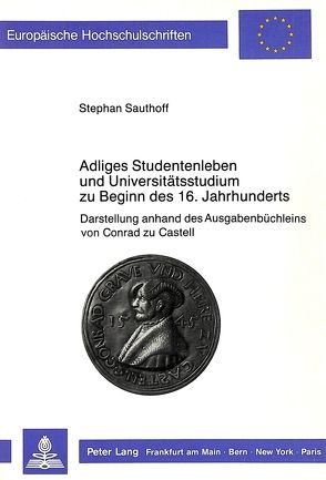 Adliges Studentenleben und Universitätsstudium zu Beginn des 16. Jahrhunderts von Sauthoff,  Stephan