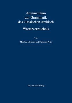 Adminiculum zur Grammatik des klassischen Arabisch. Wörterverzeichnis von Peltz,  Christian, Ullmann,  Manfred