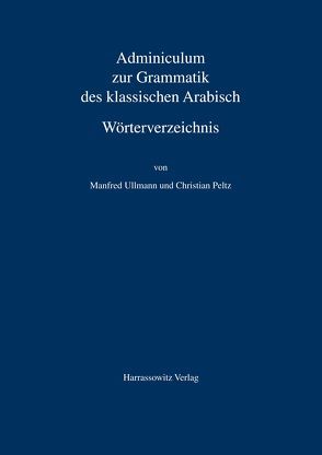 Adminiculum zur Grammatik des klassischen Arabisch. Wörterverzeichnis von Peltz,  Christian, Ullmann,  Manfred