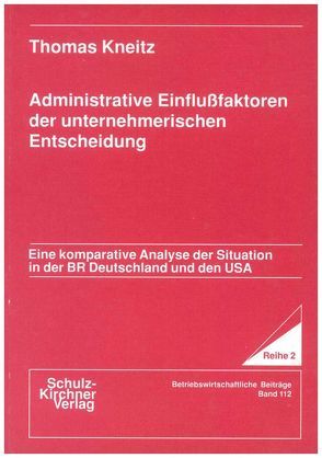 Administrative Einflussfaktoren der unternehmerischen Entscheidung von Kneitz,  Thomas