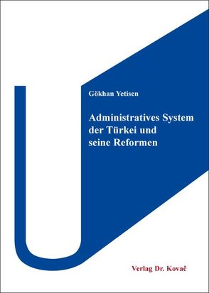 Administratives System der Türkei und seine Reformen von Yetisen,  Gökhan