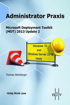 Administrator Praxis Microsoft Deployment Toolkit (MDT) 2013 Update 2 von Steinberger,  Thomas