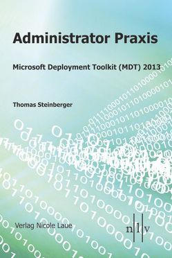 Administrator Praxis Microsoft Deployment Toolkit (MDT) 2013 von Steinberger,  Thomas