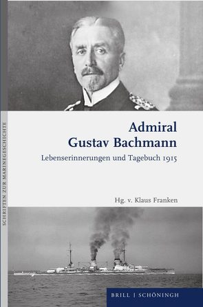 Admiral Gustav Bachmann: Lebenserinnerungen und Tagebuch 1915 von Bachmann,  Gustav, Franken,  Klaus