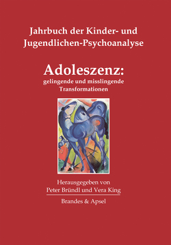 Adoleszenz: gelingende und misslingende Transformationen von Bründl,  Peter, King,  Vera