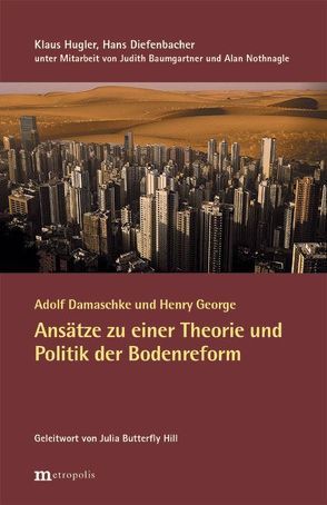 Adolf Damaschke und Henry George – Ansätze zu einer Theorie und Politik der Bodenreform von Diefenbacher,  Hans, Hugler,  Klaus