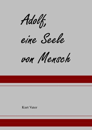 Adolf, ein Seele von Mensch von Vater,  Kurt