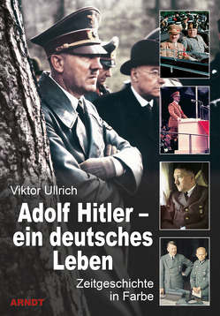 Adolf Hitler – ein deutsches Leben von Ullrich,  Viktor