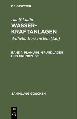 Adolf Ludin: Wasserkraftanlagen / Planung, Grundlagen und Grundzüge von Borkenstein,  Wilhelm, Ludin,  Adolf