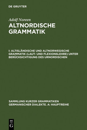 Adolf Noreen: Altnordische Grammatik / Altisländische und altnorwegische Grammatik (Laut- und Flexionslehre) unter Berücksichtigung des Urnordischen von Noreen,  Adolf