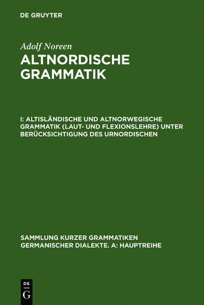 Adolf Noreen: Altnordische Grammatik / Altisländische und altnorwegische Grammatik (Laut- und Flexionslehre) unter Berücksichtigung des Urnordischen von Noreen,  Adolf