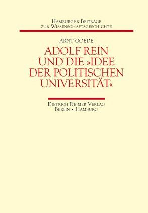 Adolf Rein und die „Idee der politischen Universität“ von Goede,  Arnt