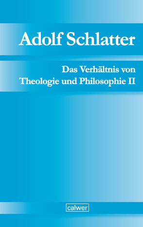 Adolf Schlatter – Das Verhältnis von Theologie und Philosophie II von Neuer,  Werner, Seubert,  Harald