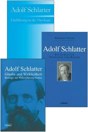 Adolf Schlatter – Einführung in die Theologie; Ein Leben für Theologie und Kirche; Glaube und Wirklichkeit – Kombi-Paket von Neuer,  Werner, von Lüpke,  Johannes