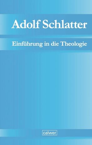 Adolf Schlatter – Einführung in die Theologie von Neuer,  Werner