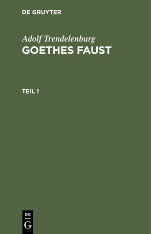 Adolf Trendelenburg: Goethes Faust / Adolf Trendelenburg: Goethes Faust. Teil 1 von Trendelenburg,  Adolf