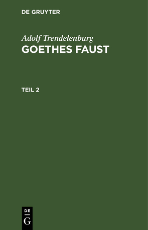 Adolf Trendelenburg: Goethes Faust / Adolf Trendelenburg: Goethes Faust. Teil 2 von Trendelenburg,  Adolf