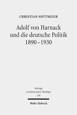 Adolf von Harnack und die deutsche Politik 1890-1930 von Nottmeier,  Christian