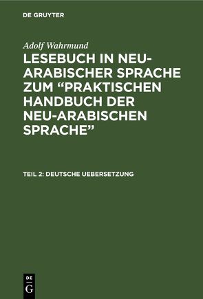 Adolf Wahrmund: Lesebuch in neu-arabischer Sprache zum “Praktischen… / Deutsche Uebersetzung von Wahrmund,  Adolf